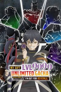 My Gift Lvl 9999 Unlimited Gacha: Backstabbed in a Backwater Dungeon, I’m Out for Revenge!